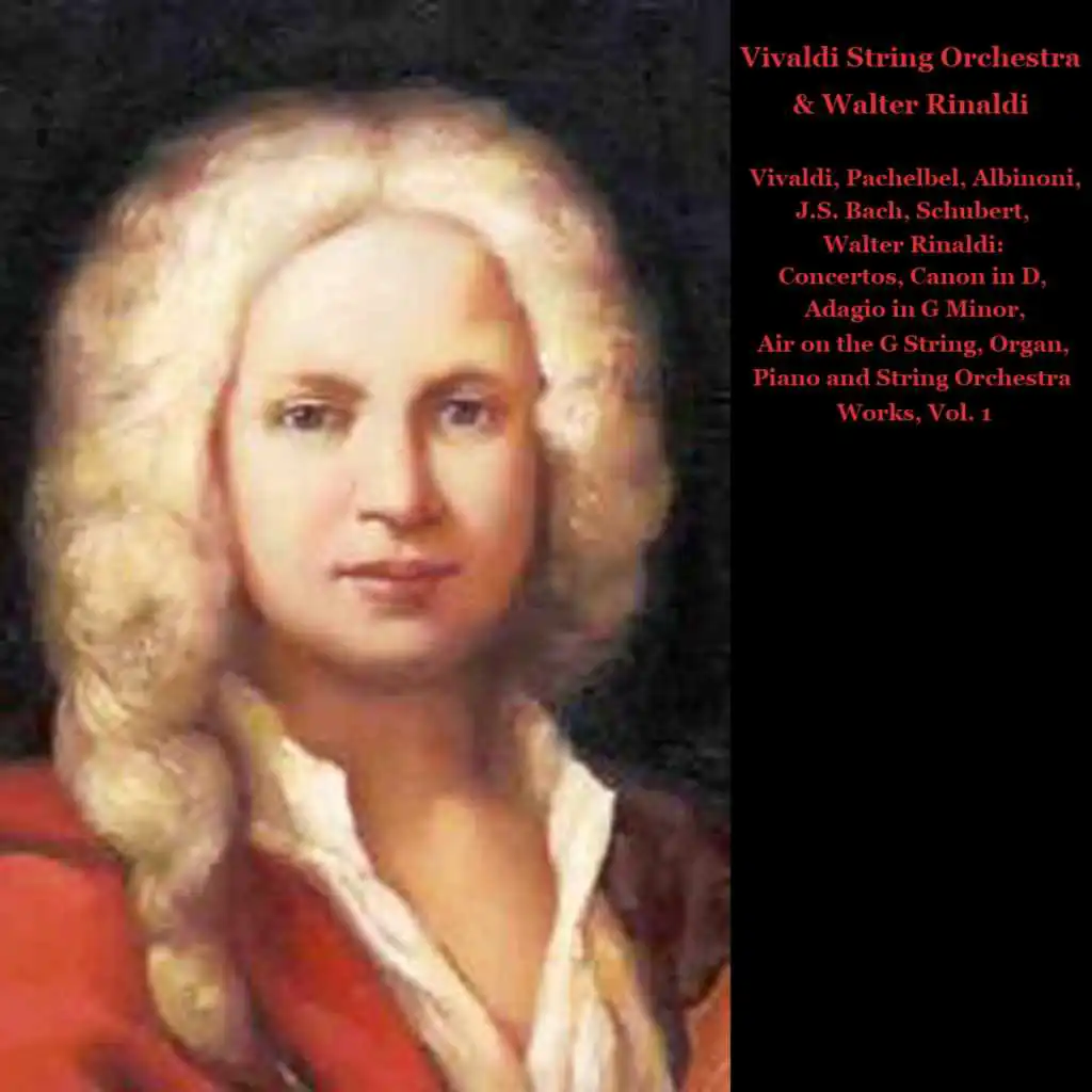 Vivaldi, Pachelbel, Albinoni, J.S. Bach, Schubert, Walter Rinaldi: Concertos, Canon in D, Adagio in G minor, Air on the G String, Organ, Piano and String Orchestra Works, Vol. I