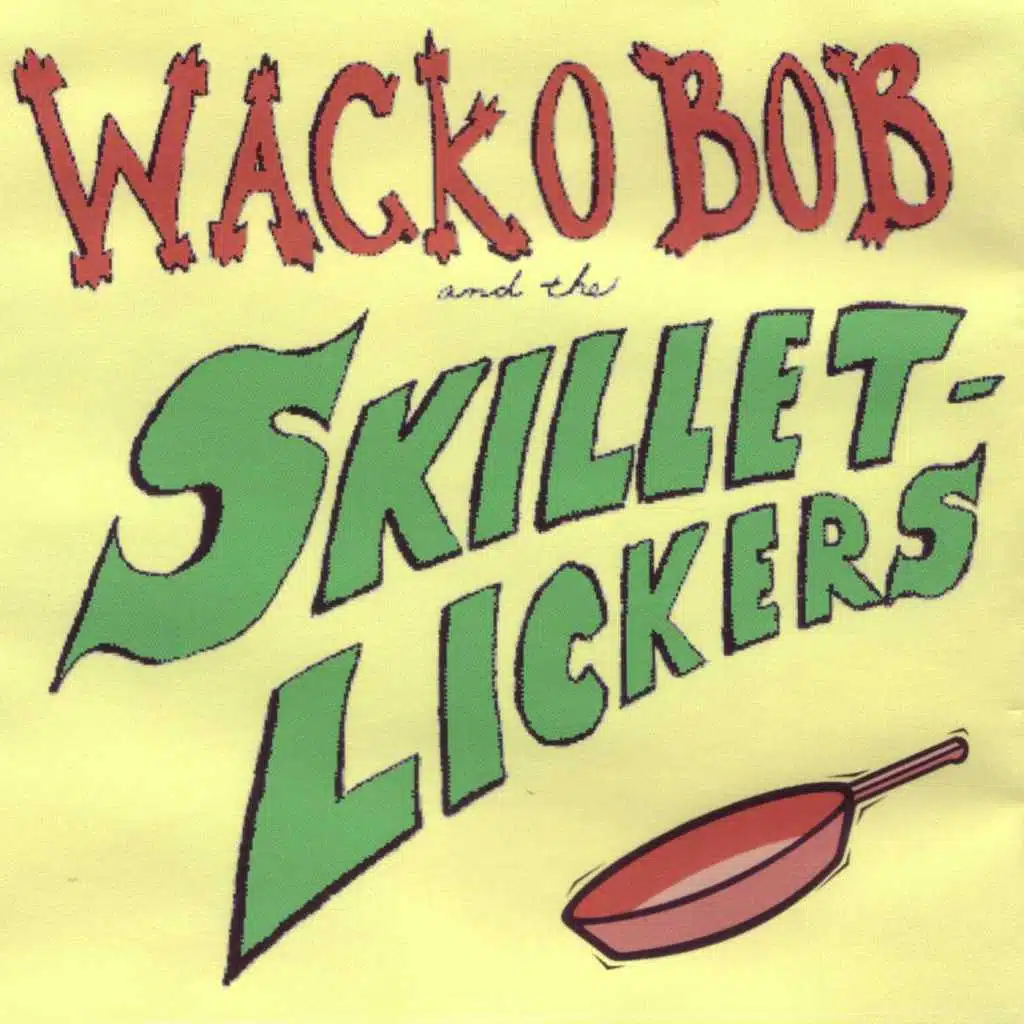 Wacko Bob and the Skillet-Lickers