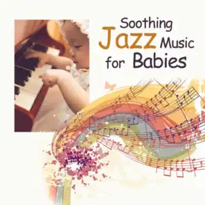 Soothing Jazz Music for Babies – Relaxing Sounds for Your Baby, Sleep Through the Night, Calm Down and Sleep, Jazz Music for Your Child