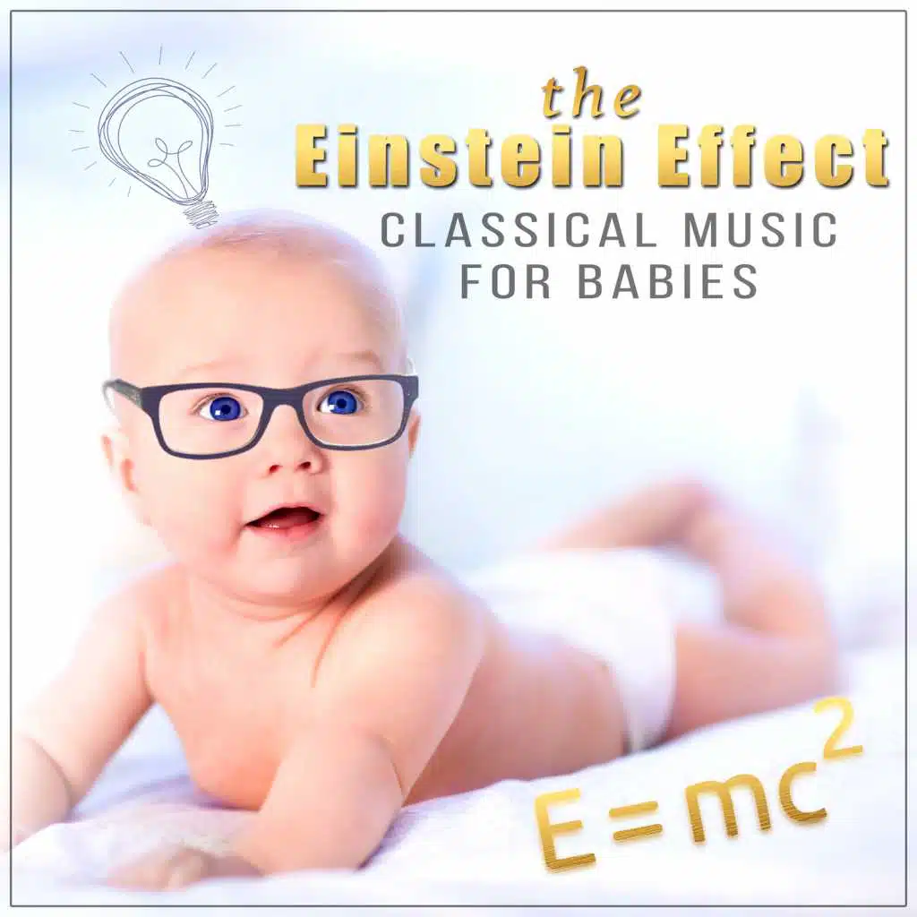 The Einstein Effect: Classical Music for Babies - Get Smarter with Beethoven, Brahms and Mozart, Easy Listen & Learn, Build Your Baby IQ, Music for Babies Development