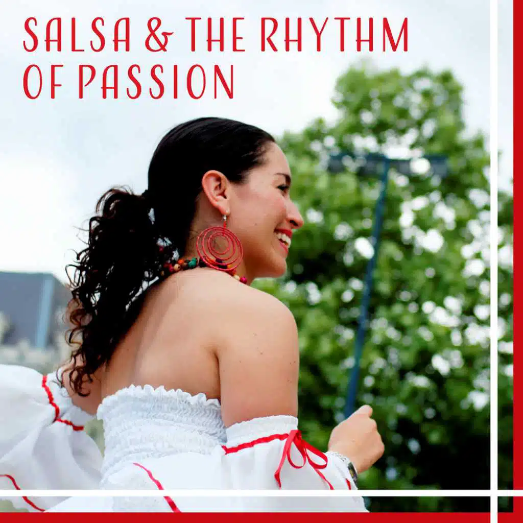 Salsa & The Rhythm of Passion - Cuban Hits, Sexy Dance, Positive Sounds