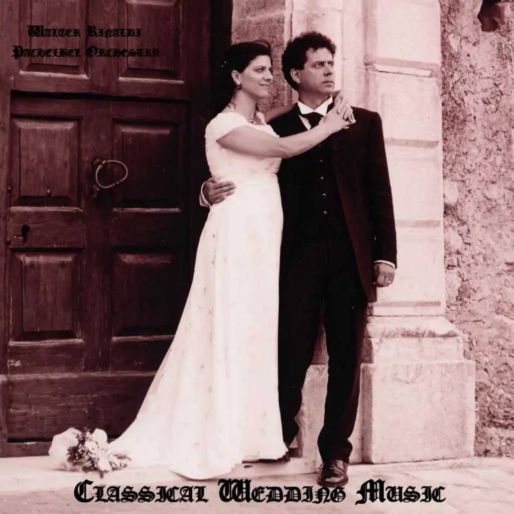 Classical Wedding Music: Mendelssohn, Wagner, Pachelbel, Schubert, Bach, Vivaldi