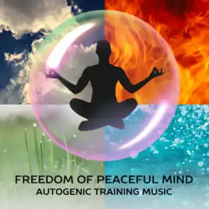Freedom of Peaceful Mind: Autogenic Training Music - Highly Effective Relaxation Technique, Body Awareness, Meditation Music, Deep & Simple Relaxation, Stress Reduction