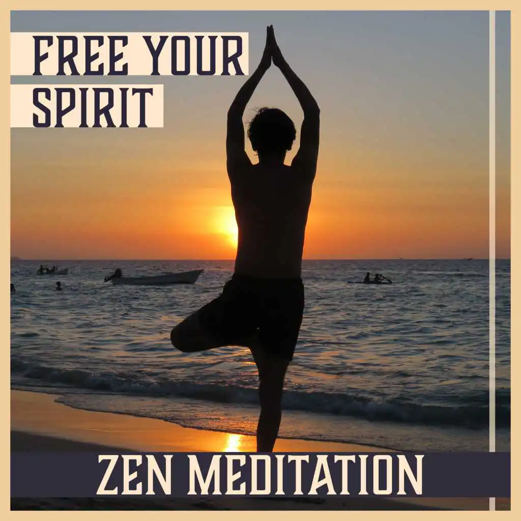 Free Your Spirit: Zen Meditation – Relaxing Yoga Session, Gentle Sleep, Spiritual Deep Meditation, Find Peace, Time for You