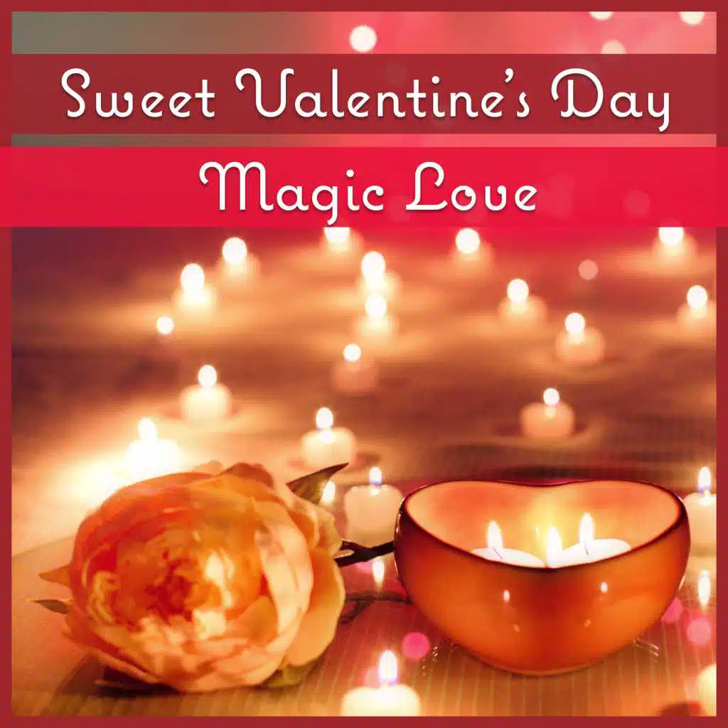 Sweet Valentine's Day: Magic Love – Amazing Smooth Jazz for True Love, Big Red Rose, I Love You, Sensual Music