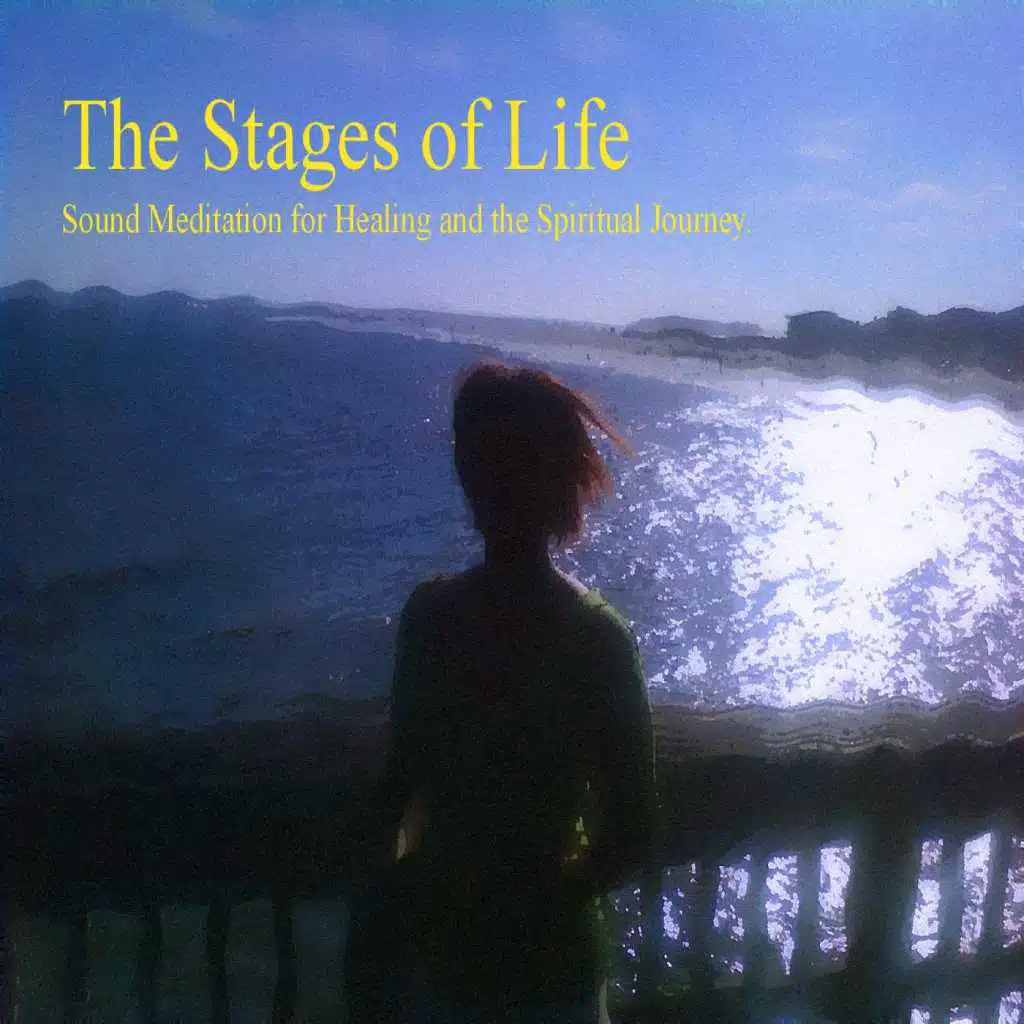 The Stages of Life:  Sound Meditation for Healing and the Spiritual Journey.