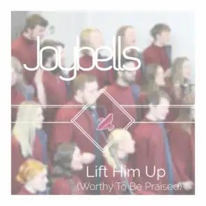 Lift Him Up (Worthy to Be Praised)