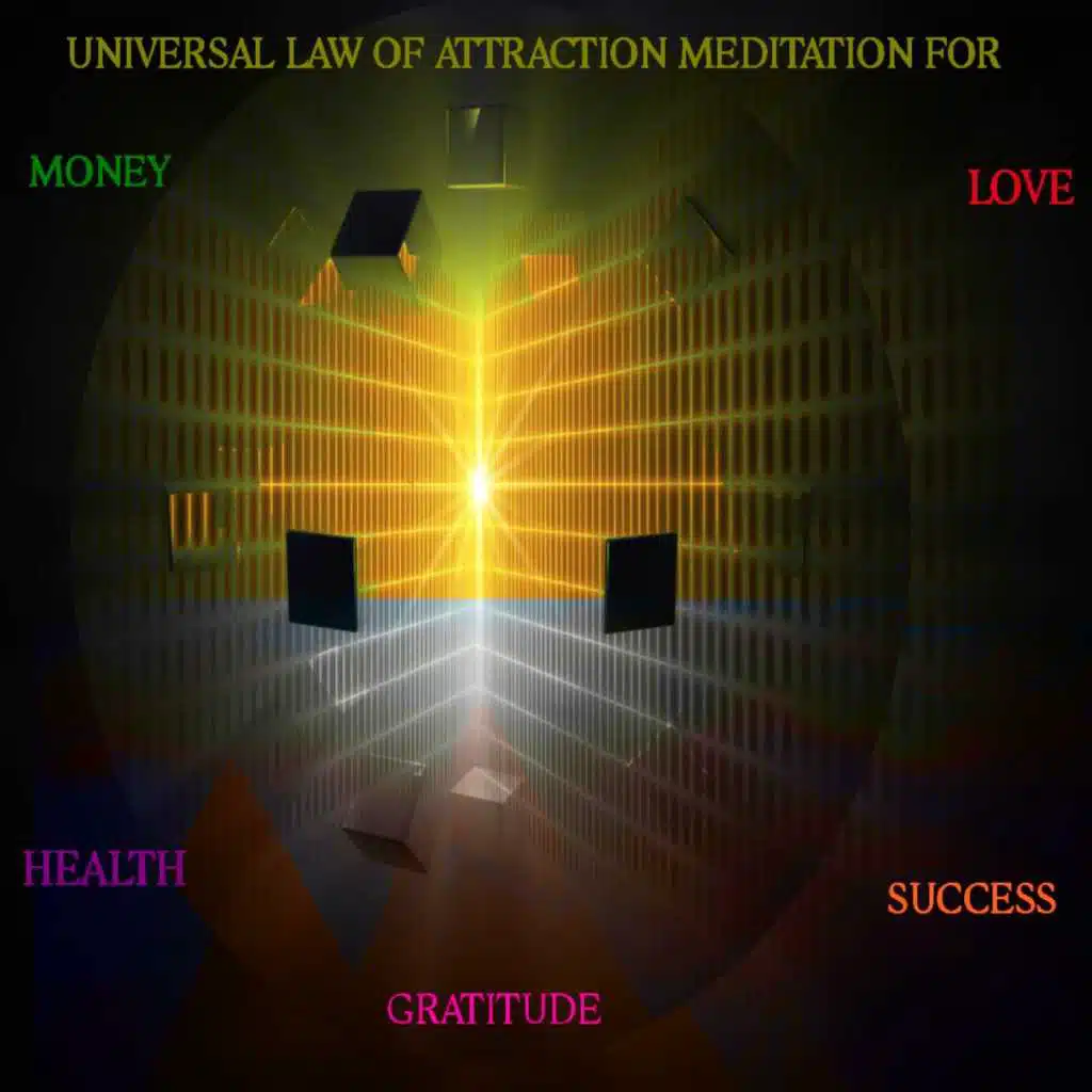 Universal Law of Attraction Meditation: Money, Love, Health, Success, Gratitude