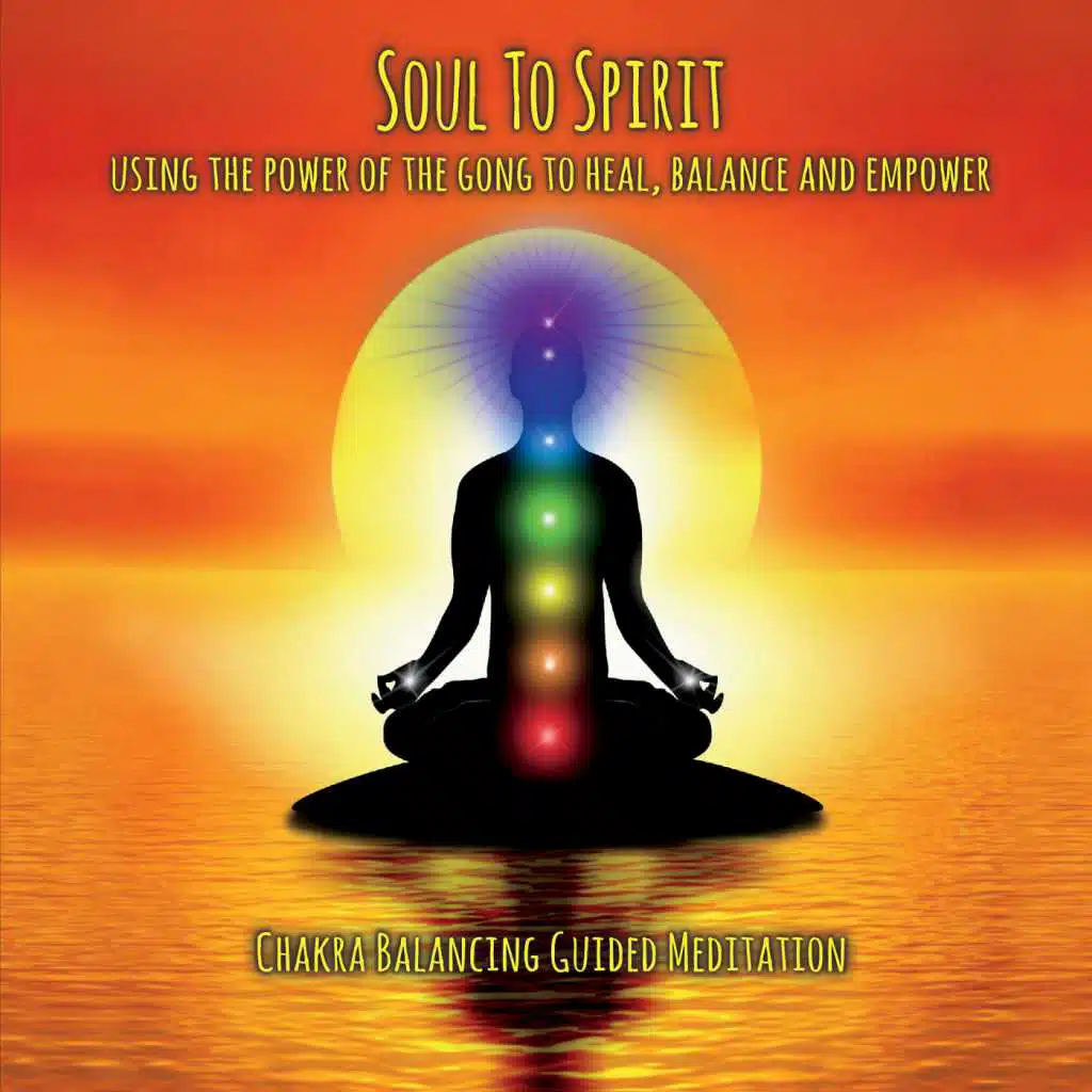 Soul to Spirit: Chakra Balancing Guided Meditation