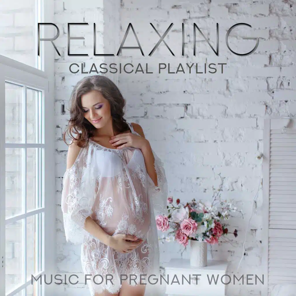 Relaxing Classical Playlist: Music for Pregnant Women
