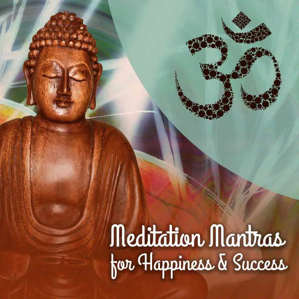 Meditation Mantras for Happiness & Success: New Age Music & Nature Sounds for Transformation of Your Mind, Think Positively, Happier Life, Increase Confidence, Achieve Inner Peace