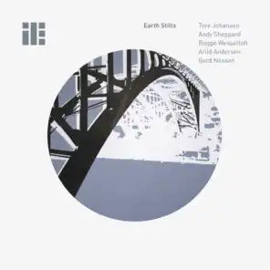 Earth Stills IV (feat. Gard Nilssen, Jens Christian Bugge Wesseltoft, Arild Andersen, Andy Sheppard & Jan Erik Kongshaug)
