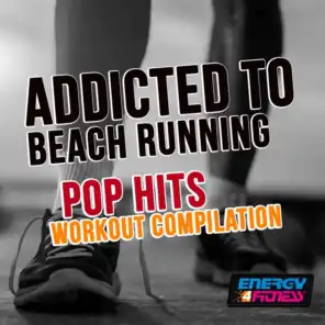 Addicted to Beach Running Pop Hits Workout Compilation