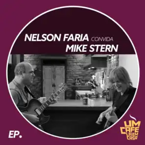 Nelson Faria Convida Mike Stern: Um Café Lá Em Casa (feat. Mike Stern)