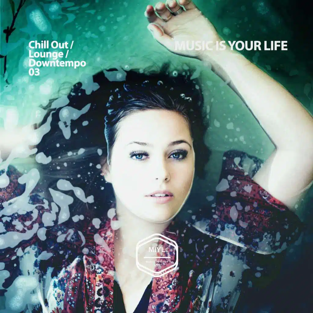 MUSIC IS YOUR LIFE - Chill Out / Lounge / Downtempo .03