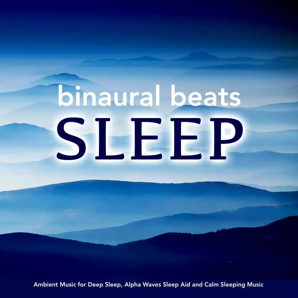 Binaural Beats Sleep: Ambient Music for Deep Sleep, Alpha Waves Sleep Aid and Calm Sleeping Music