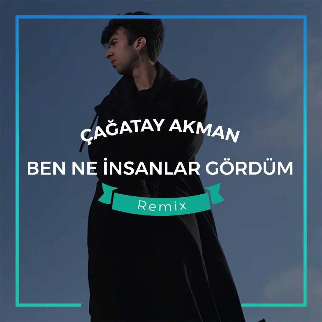 Ben Ne İnsanlar Gördüm (Ertuğrul Çelebi, Abdullah Özdoğan Remix)