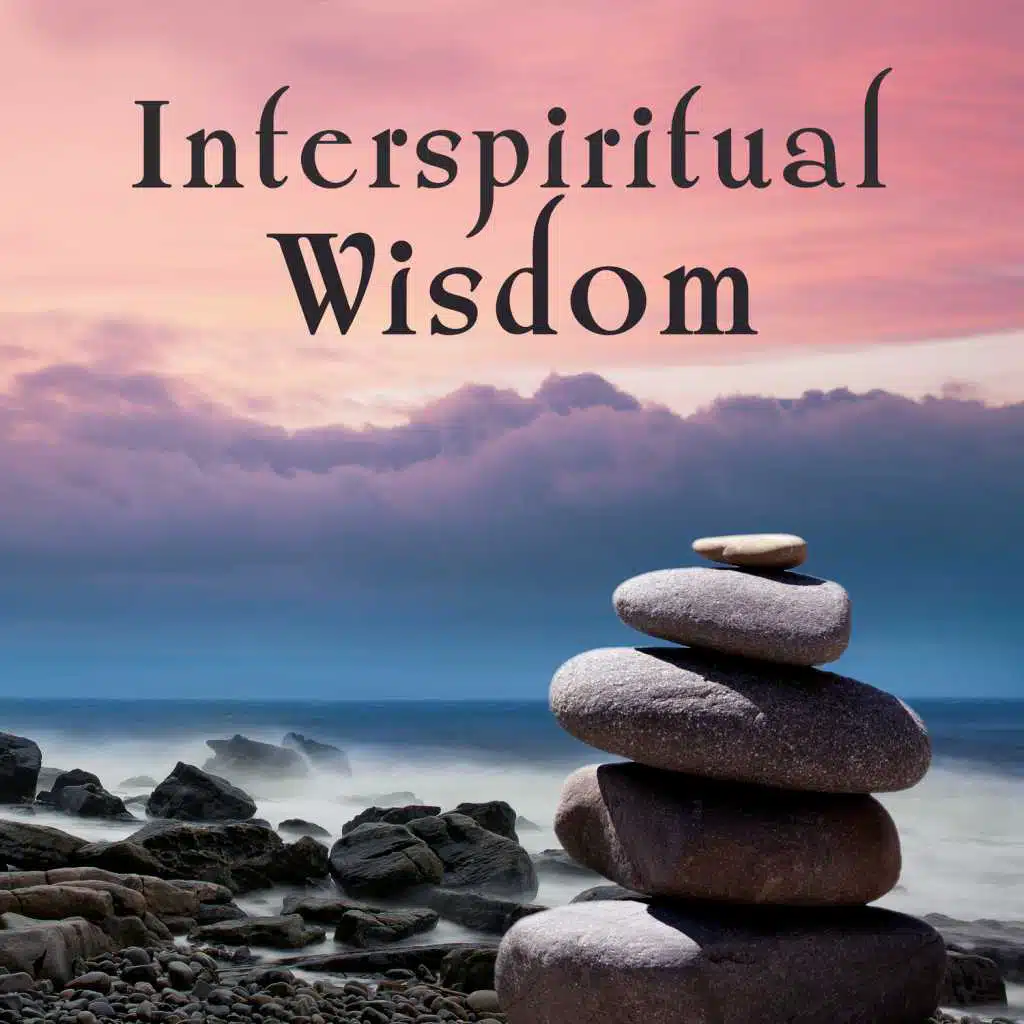 Interspiritual Wisdom: 30 Calming Tracks for Meditation, Mind Relaxation, Mental Health, Music to Help You Sleep, Reduce Stress & Find Inner Balance