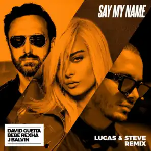 Say My Name (feat. Bebe Rexha & J Balvin) [Lucas & Steve Remix]