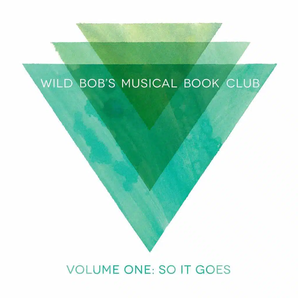 Wild Bob's Musical Book Club, Vol. 1: So It Goes