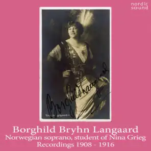 Borghild Bryhn Langaard. Student of Nina Grieg. Recordings 1908-1916.
