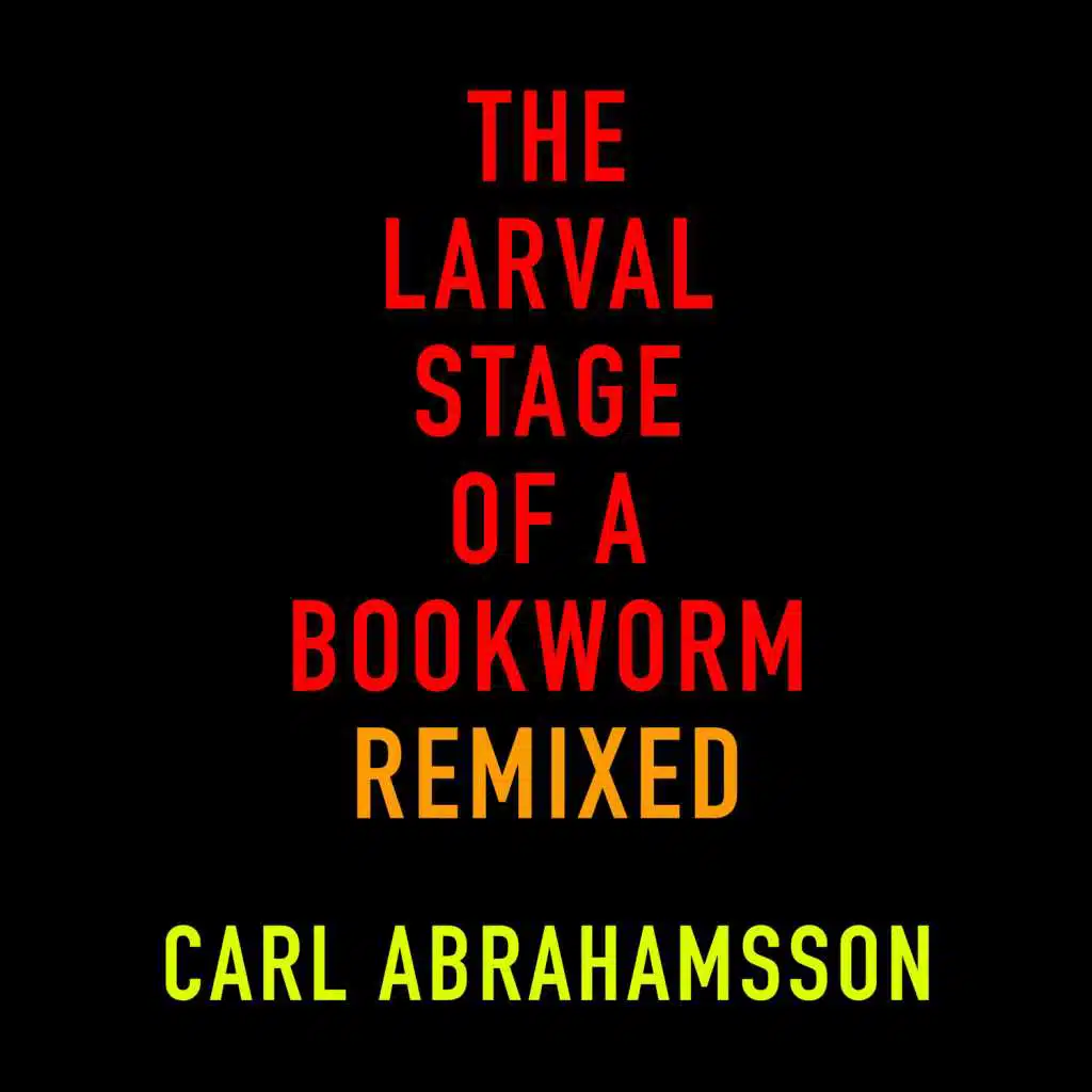 The Larval Stage of a Bookworm Remixed