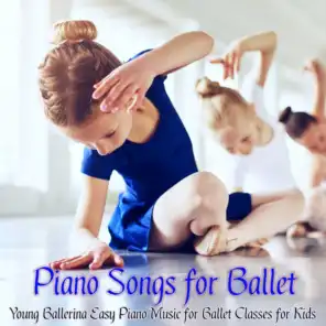 Piano Songs for Ballet – Young Ballerina Easy Piano Music for Ballet Classes for Kids