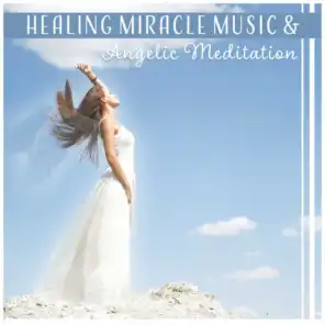 Healing Miracle Music & Angelic Meditation - Relaxation Music for Positive Energy, Chakra Balance, Pain Relief, Reiki