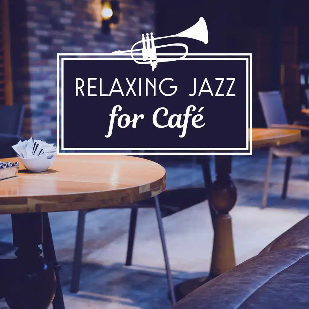 Relaxing Jazz for Café – Instrumental Relaxing Jazz, Smooth Jazz for Cofee Break, Soft Background Jazz