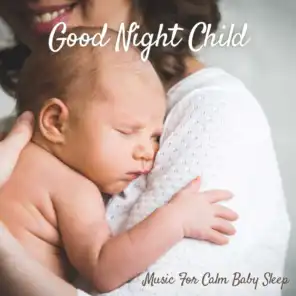 Good Night Child: Music For Calm Baby Sleep