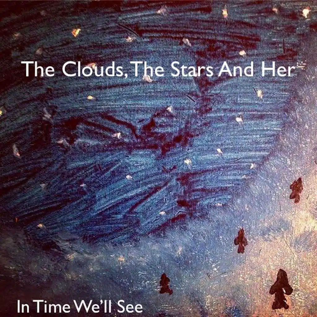 The Clouds, the Stars and Her