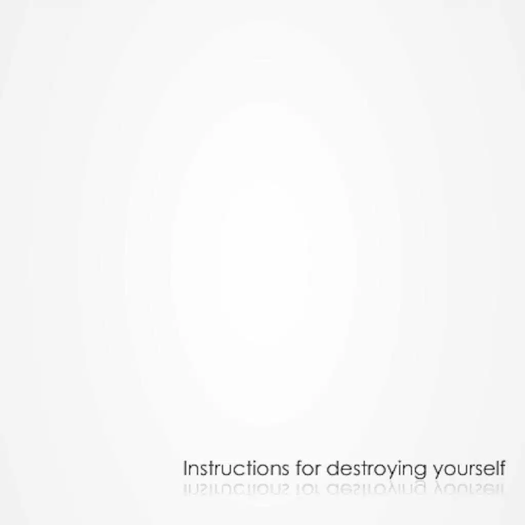 Instructions for destroying yourself