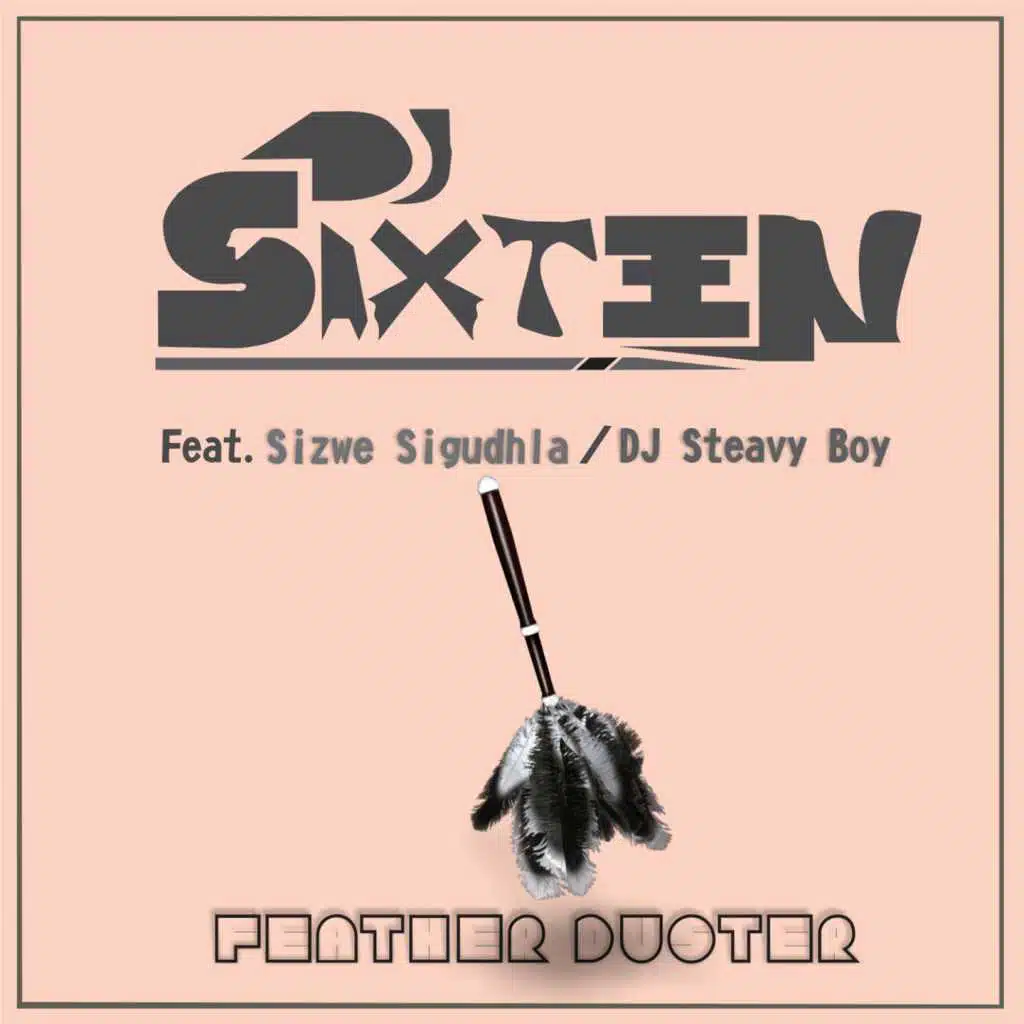 Feather Duster (feat. Sizwe Sigudhla & DJ Steavy Boy)
