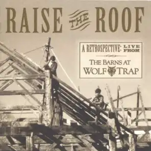 Raise the Roof - A Retrospective:  Live from The Barns at Wolf Trap