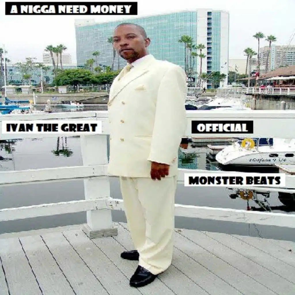 A Nigga Need Money (feat. Monster Beats & Ivan The Great)