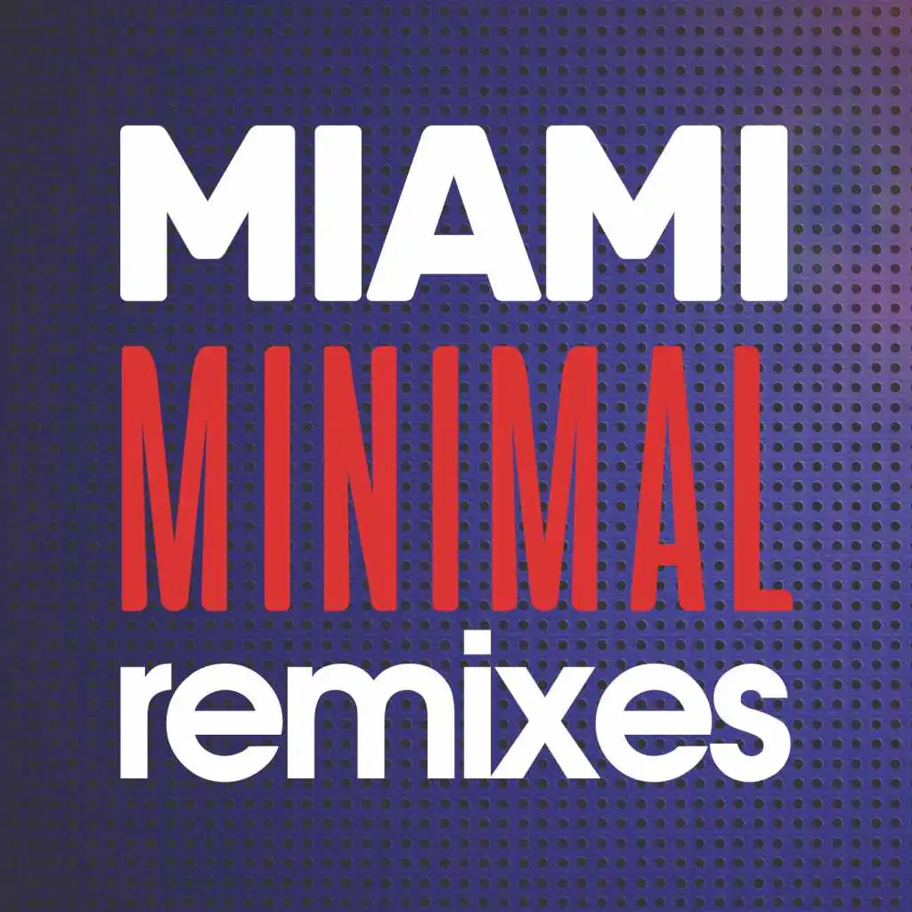 Miami Minimal Remixes