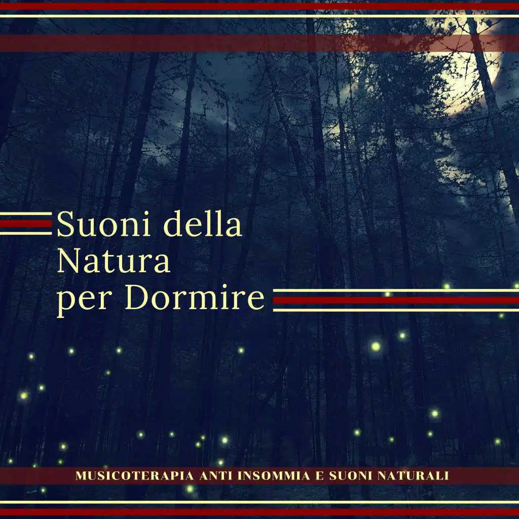 Suoni della Natura per Dormire - Musicoterapia Anti Insommia e Suoni Naturali