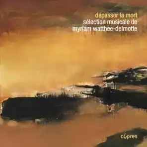 Dépasser la mort - Sélection musicale de Myriam Watthee-Delmotte