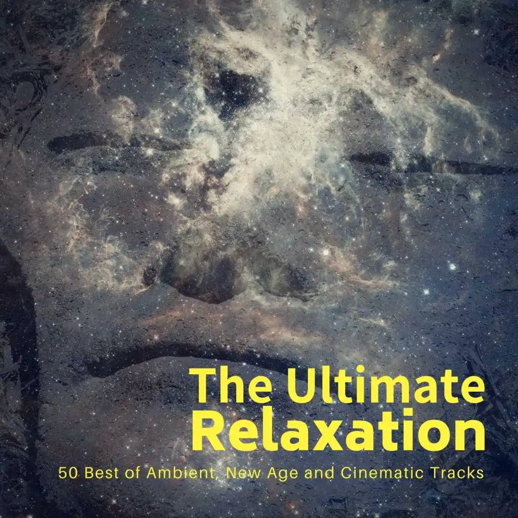 The Ultimate Relaxation (50 Best Of Ambient, New Age And Cinematic Tracks)