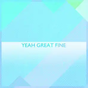 Yeah Great Fine