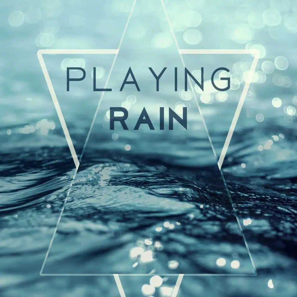 Playing Rain - Sounds of Relaxation, Wonderful Music, Fantastic Rest after Work, Moment with Nature