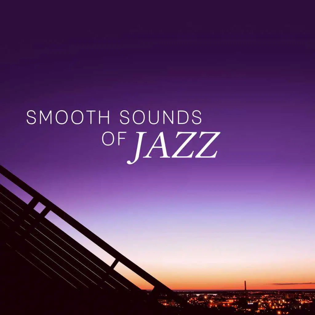 Smooth Sounds of Jazz – Easy Smooth Jazz, Gentle Jazz Relaxation, Cool Jazz Music