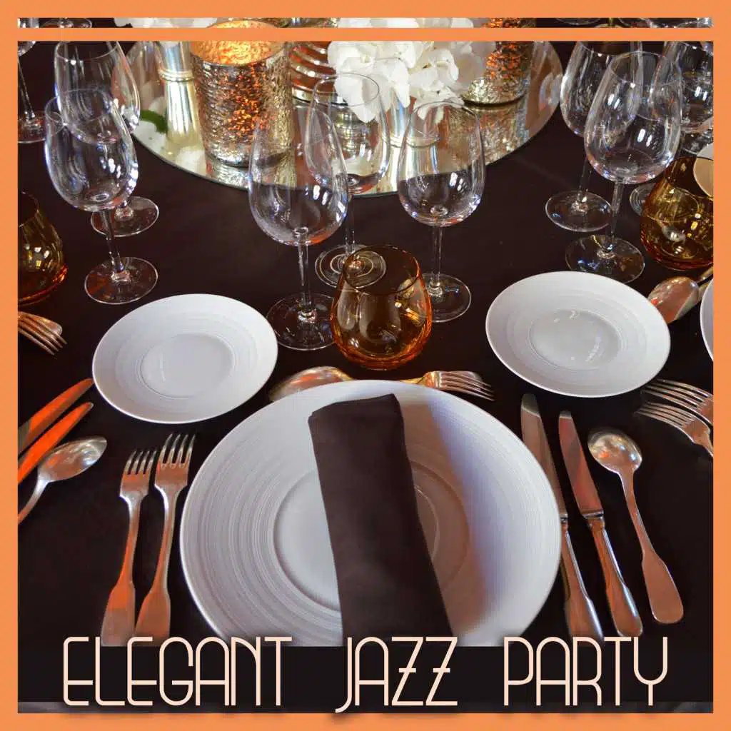 Elegant Jazz Party: Smooth Instrumental Music for Dinner & Restaurant & Friends Meeting