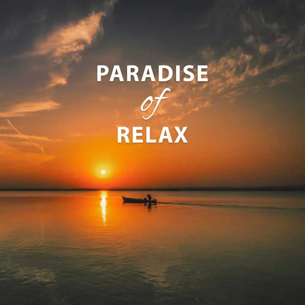 Paradise of Relax – Total Relaxation, Amazing Relax, Stay Carefree, Don’t Worry, Breath Deep, Heal Your Mind