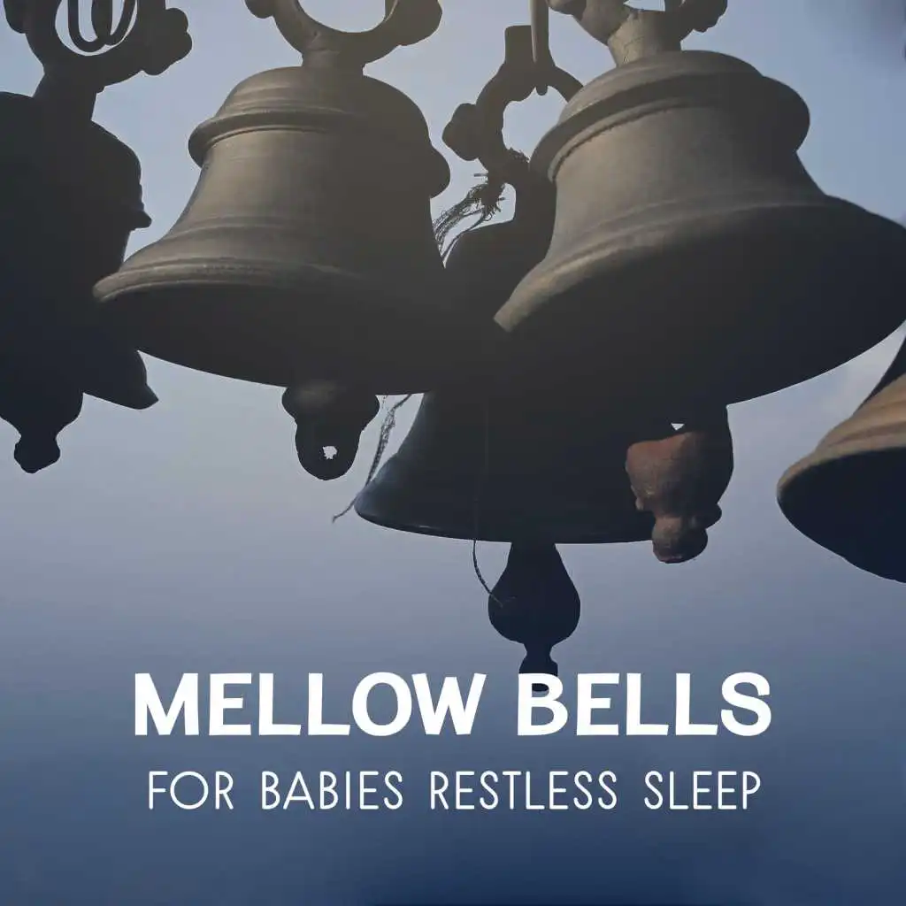 Mellow Bells for Babies Restless Sleep – Gentle Bedtime Relaxation Music, Calm Melodies for Putting to Sleep Your Baby