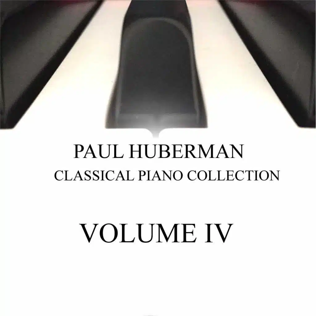 Paul Huberman: Classical Piano Collection, Vol. IV