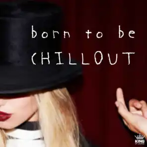 Born to Be Chillout