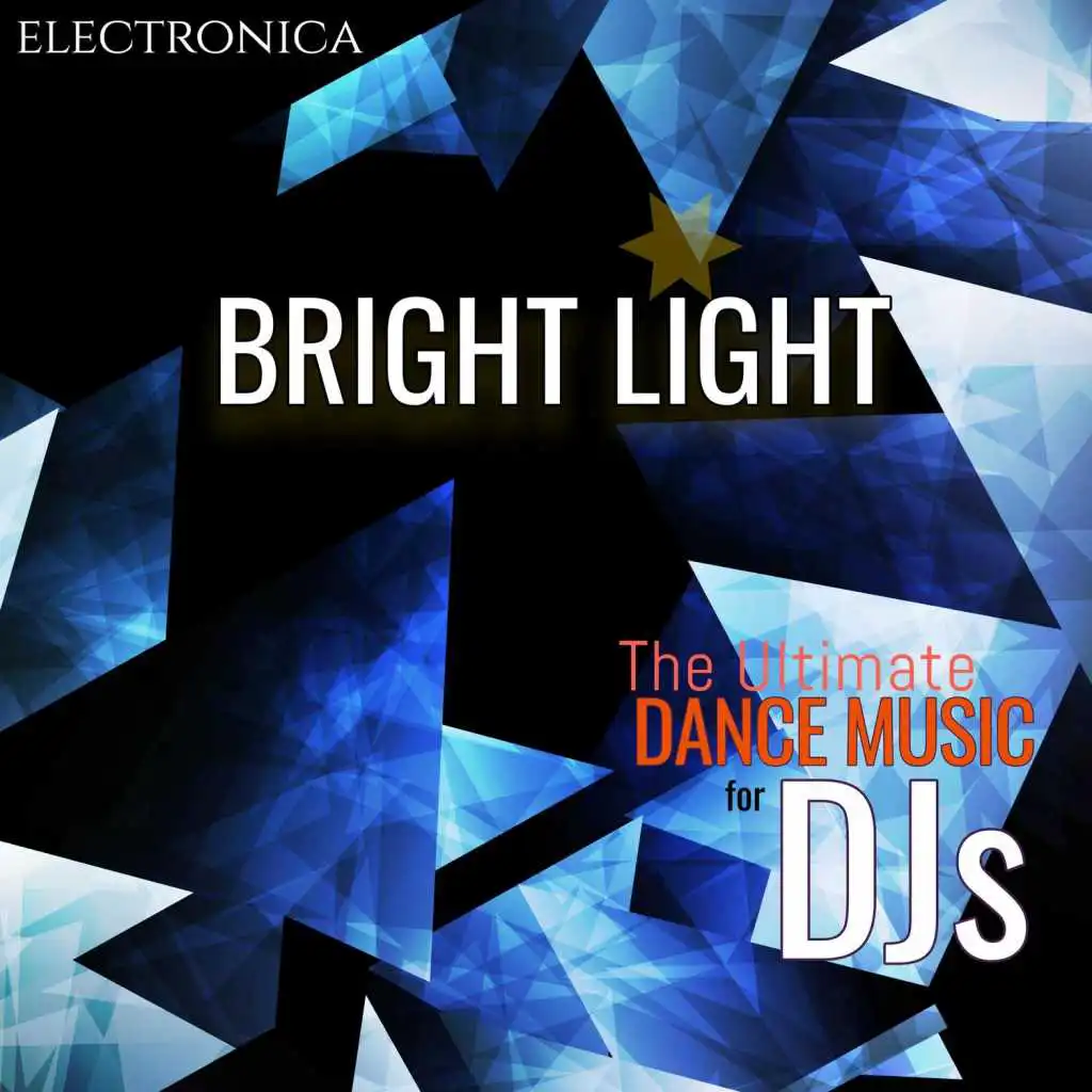 Bright Light in the Darkness the Ultimate Electronica Dance Music for DJs