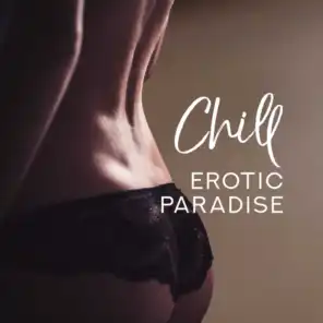 Chill Erotic Paradise - Sexual Bliss, Attract Desire, Sensual Body Chemistry, Love Making Oasis, Orgasmic Fantasy