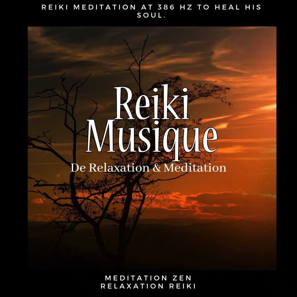 Reiki Musique De Relaxation & Meditation (Reiki Meditation at 386 Hz to Heal His Soul.)